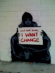 grafitti "Keep your coins, I want change"